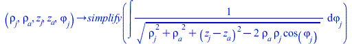 proc (rho__j, rho__a, z__j, z__a, varphi__j) options operator, arrow; simplify(int(`/`(1, `*`(sqrt(`+`(`*`(`^`(rho__j, 2)), `*`(`^`(rho__a, 2)), `*`(`^`(`+`(z__j, `-`(z__a)), 2)), `-`(`*`(2, `*`(rho__...