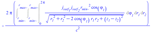 `+`(`-`(`/`(`*`(2, `*`(Pi, `*`(Int(`/`(`*`(j__surf__1, `*`(j__surf__2, `*`(`^`(r__min, 2), `*`(cos(varphi__1))))), `*`(`^`(`+`(`*`(`^`(r__1, 2)), `*`(`^`(r__2, 2)), `-`(`*`(2, `*`(cos(varphi__1), `*`(...