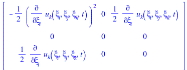Typesetting:-mprintslash([Matrix([[`+`(`-`(`*`(`/`(1, 2), `*`(`^`(diff(u__k(xi__i, xi__j, xi__k, t), xi__i), 2))))), 0, `+`(`*`(`/`(1, 2), `*`(diff(u__k(xi__i, xi__j, xi__k, t), xi__i))))], [0, 0, 0],...