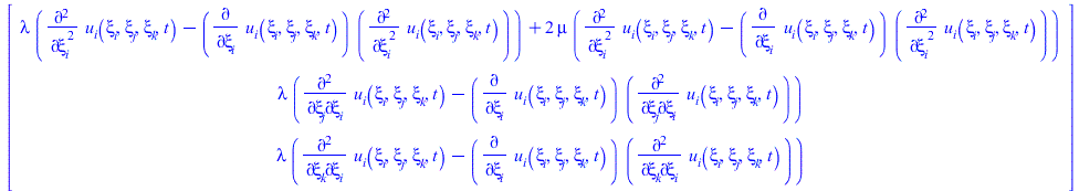 Typesetting:-mprintslash([Vector[column]([[`+`(`*`(lambda, `*`(`+`(diff(u__i(xi__i, xi__j, xi__k, t), `$`(xi__i, 2)), `-`(`*`(diff(u__i(xi__i, xi__j, xi__k, t), xi__i), `*`(diff(u__i(xi__i, xi__j, xi_...