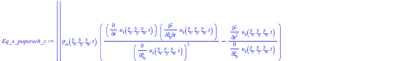 Typesetting:-mprintslash([Eq_x_poperech_z := Vector[column]([[`+`(`*`(rho__m(xi__i, xi__j, xi__k, t), `*`(`+`(`/`(`*`(diff(u__k(xi__i, xi__j, xi__k, t), t), `*`(diff(u__k(xi__i, xi__j, xi__k, t), t, x...