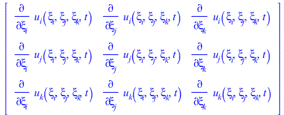 Typesetting:-mprintslash([Matrix([[diff(u__i(xi__i, xi__j, xi__k, t), xi__i), diff(u__i(xi__i, xi__j, xi__k, t), xi__j), diff(u__i(xi__i, xi__j, xi__k, t), xi__k)], [diff(u__j(xi__i, xi__j, xi__k, t),...