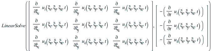LinearAlgebra:-LinearSolve(rtable(1 .. 3, 1 .. 3, [[diff(u__i(xi__i, xi__j, xi__k, t), xi__i), diff(u__i(xi__i, xi__j, xi__k, t), xi__j), diff(u__i(xi__i, xi__j, xi__k, t), xi__k)], [diff(u__j(xi__i, ...
