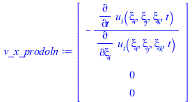 Typesetting:-mprintslash([v_x_prodoln := Vector[column]([[`+`(`-`(`/`(`*`(diff(u__i(xi__i, xi__j, xi__k, t), t)), `*`(diff(u__i(xi__i, xi__j, xi__k, t), xi__i)))))], [0], [0]])], [Vector[column](%id =...