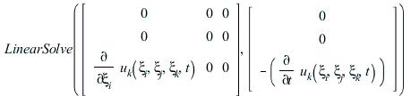 LinearAlgebra:-LinearSolve(rtable(1 .. 3, 1 .. 3, [[0, 0, 0], [0, 0, 0], [diff(u__k(xi__i, xi__j, xi__k, t), xi__i), 0, 0]], subtype = Matrix), rtable(1 .. 3, [0, 0, `+`(`-`(diff(u__k(xi__i, xi__j, xi...