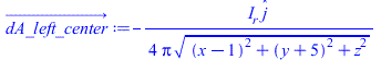 Typesetting:-mprintslash([dA_left_center_ := `+`(`-`(`/`(`*`(`/`(1, 4), `*`(I__r, `*`(_j))), `*`(Pi, `*`(`^`(`+`(`*`(`^`(`+`(x, `-`(1)), 2)), `*`(`^`(`+`(y, 5), 2)), `*`(`^`(z, 2))), `/`(1, 2)))))))],...