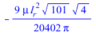 `+`(`-`(`/`(`*`(`/`(9, 20402), `*`(mu, `*`(`^`(I__r, 2), `*`(`^`(101, `/`(1, 2)), `*`(`^`(4, `/`(1, 2))))))), `*`(Pi))))