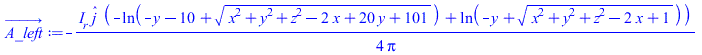 Typesetting:-mprintslash([A_left_ := `+`(`-`(`/`(`*`(`/`(1, 4), `*`(I__r, `*`(_j, `*`(`+`(`-`(ln(`+`(`-`(y), `-`(10), `*`(`^`(`+`(`*`(`^`(x, 2)), `*`(`^`(y, 2)), `*`(`^`(z, 2)), `-`(`*`(2, `*`(x))), `...