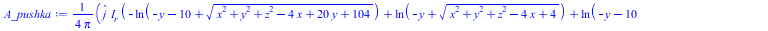 Typesetting:-mprintslash([A_pushka := `+`(`/`(`*`(`/`(1, 4), `*`(_j, `*`(I__r, `*`(`+`(`-`(ln(`+`(`-`(y), `-`(10), `*`(`^`(`+`(`*`(`^`(x, 2)), `*`(`^`(y, 2)), `*`(`^`(z, 2)), `-`(`*`(4, `*`(x))), `*`(...