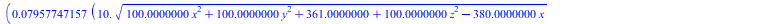 `/`(`*`(`*`(0.7957747157e-1, `+`(`*`(10., `*`(sqrt(`+`(`*`(100.0000000, `*`(`^`(x, 2))), `*`(100.0000000, `*`(`^`(y, 2))), 361.0000000, `*`(100.0000000, `*`(`^`(z, 2))), `-`(`*`(380.0000000, `*`(x))))...