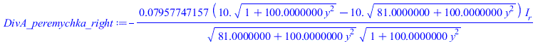 DivA_peremychka_right := `+`(`-`(`/`(`*`(`*`(0.7957747157e-1, `+`(`*`(10., `*`(sqrt(`+`(1, `*`(100.0000000, `*`(`^`(y, 2))))))), `-`(`*`(10., `*`(sqrt(`+`(81.0000000, `*`(100.0000000, `*`(`^`(y, 2))))...