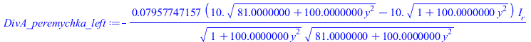 DivA_peremychka_left := `+`(`-`(`/`(`*`(`*`(0.7957747157e-1, `+`(`*`(10., `*`(sqrt(`+`(81.0000000, `*`(100.0000000, `*`(`^`(y, 2))))))), `-`(`*`(10., `*`(sqrt(`+`(1, `*`(100.0000000, `*`(`^`(y, 2)))))...