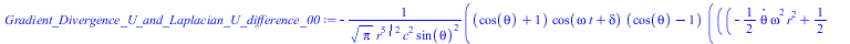 Typesetting:-mprintslash([Gradient_Divergence_U_and_Laplacian_U_difference_00 := `+`(`-`(`/`(`*`(`+`(cos(theta), 1), `*`(cos(`+`(`*`(omega, `*`(t)), delta)), `*`(`+`(cos(theta), `-`(1)), `*`(`+`(`*`(`...