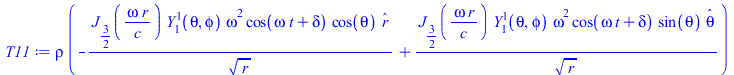 Typesetting:-mprintslash([T11 := `*`(rho, `*`(`+`(`-`(`/`(`*`(BesselJ(`/`(3, 2), `/`(`*`(omega, `*`(r)), `*`(c))), `*`(SphericalY(1, 1, theta, phi), `*`(`^`(omega, 2), `*`(cos(`+`(`*`(omega, `*`(t)), ...