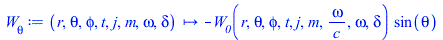 Typesetting:-mprintslash([`W__θ` := proc (r, theta, phi, t, j, m, omega, delta) options operator, arrow; `+`(`-`(`*`(W__0(r, theta, phi, t, j, m, `/`(`*`(omega), `*`(c)), omega, delta), `*`(sin(...