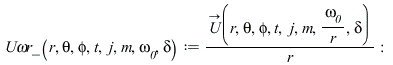 `Uωr_` := proc (r, theta, phi, t, j, m, omega__0, delta) options operator, arrow; `/`(`*`(`#mover(mi(