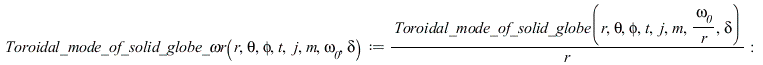 `Toroidal_mode_of_solid_globe_ωr` := proc (r, theta, phi, t, j, m, omega__0, delta) options operator, arrow; `/`(`*`(Toroidal_mode_of_solid_globe(r, theta, phi, t, j, m, `/`(`*`(omega__0), `*`(r...