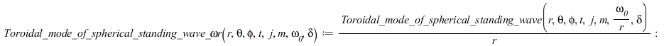 `Toroidal_mode_of_spherical_standing_wave_ωr` := proc (r, theta, phi, t, j, m, omega__0, delta) options operator, arrow; `/`(`*`(Toroidal_mode_of_spherical_standing_wave(r, theta, phi, t, j, m, ...