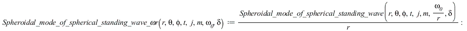 `Spheroidal_mode_of_spherical_standing_wave_ωr` := proc (r, theta, phi, t, j, m, omega__0, delta) options operator, arrow; `/`(`*`(Spheroidal_mode_of_spherical_standing_wave(r, theta, phi, t, j,...